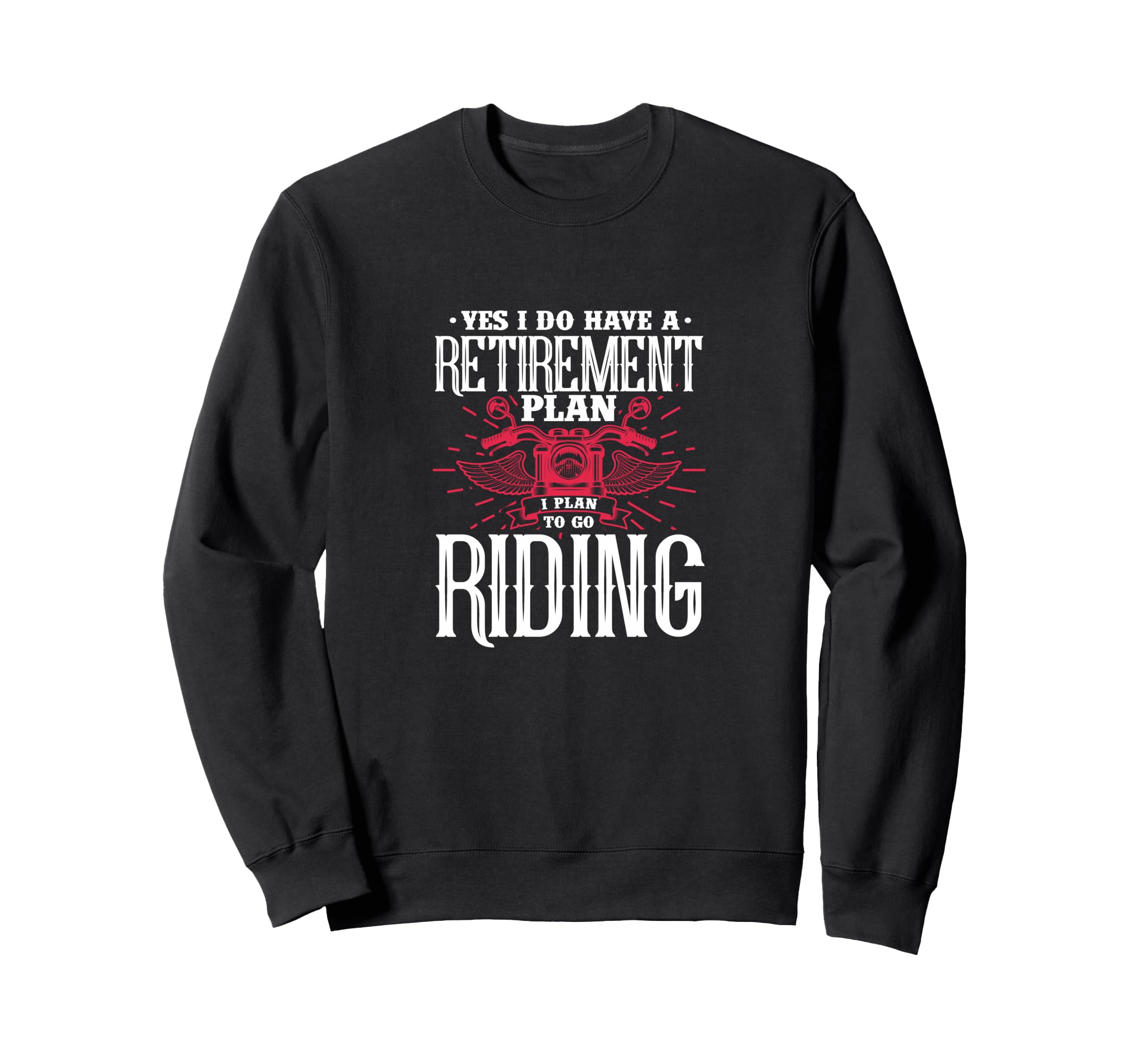 Yes I Do Have Retirement Plan Sweatshirt - Novelty Apparel Men Women - T-Shirt, Sweatshirt, Hoodie