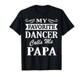 My Favorite Dancer Calls Me Papa T-Shirt - Custom Art Print Men Women - T-Shirt, Sweatshirt, Hoodie
