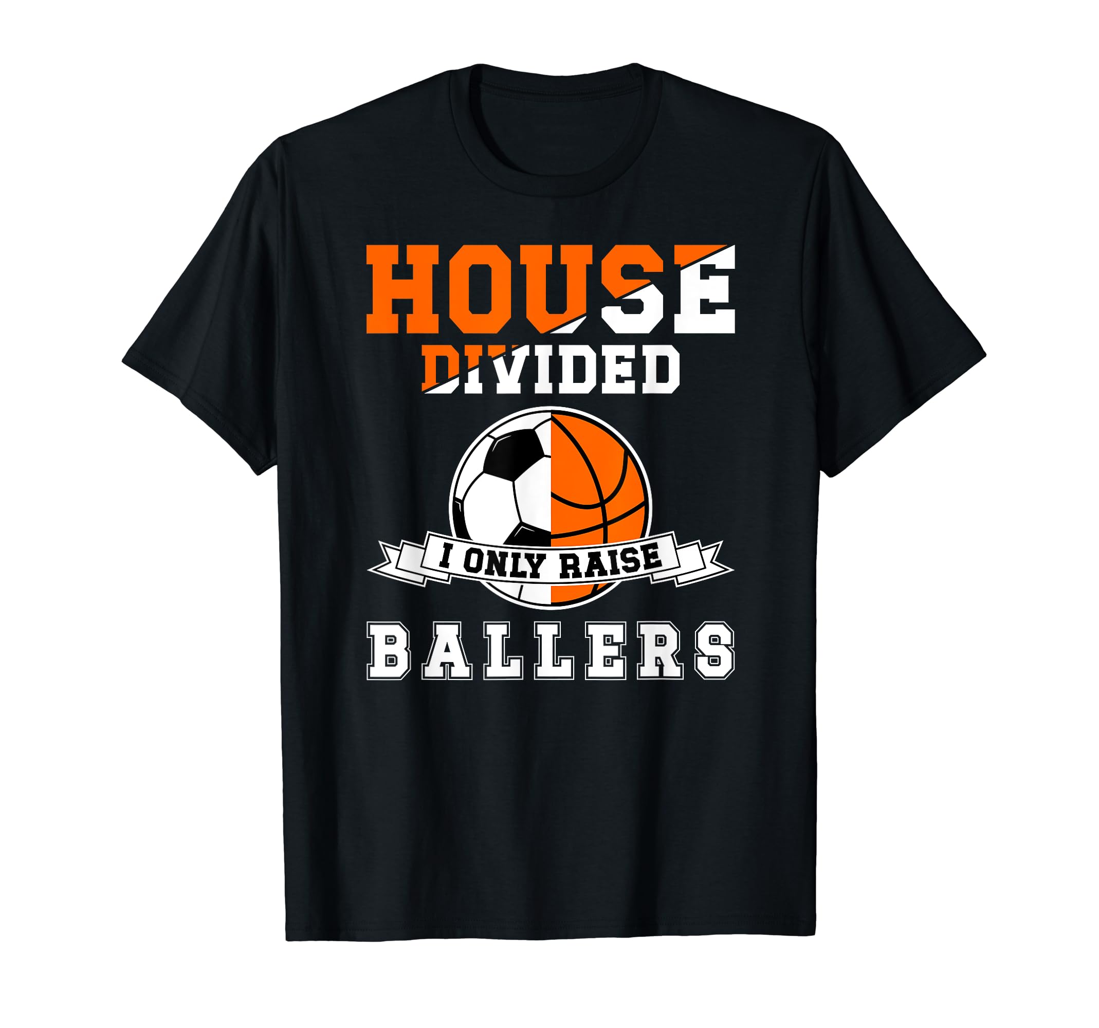 House Divided I Only Raise Ballers T-Shirt - Aesthetic Graphic Men Women - T-Shirt, Sweatshirt, Hoodie