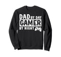Dad Day Gamer Night Gamer Father Sweatshirt - Casual Everyday Wear Unisex - T-Shirt, Sweatshirt, Hoodie