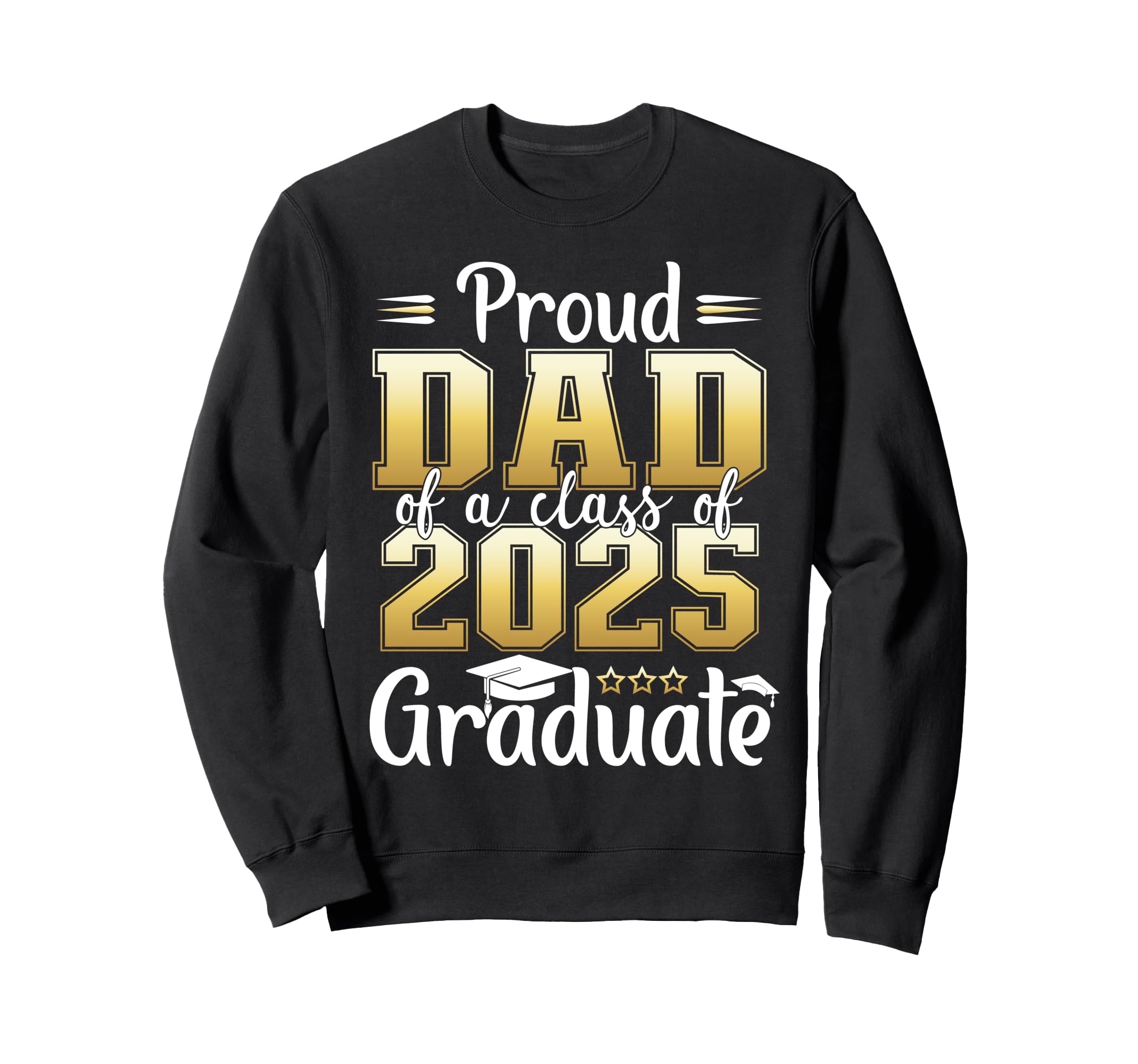 Proud Dad Class 2025 Graduate Sweatshirt - Streetwear Style Men Women - T-Shirt, Sweatshirt, Hoodie