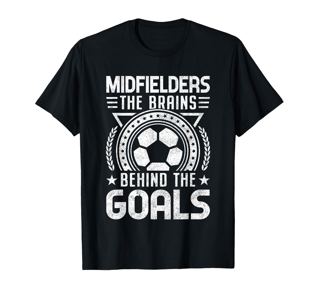 Midfielders Brains Behind Goals Soccer T-Shirt - Graphic Print Unisex - T-Shirt, Sweatshirt, Hoodie