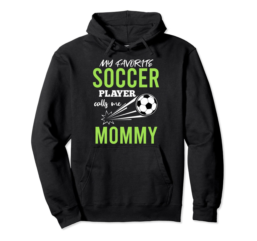 Soccer Mommy My Favorite Player Calls Me Hoodie - Graphic Print Unisex - T-Shirt, Sweatshirt, Hoodie