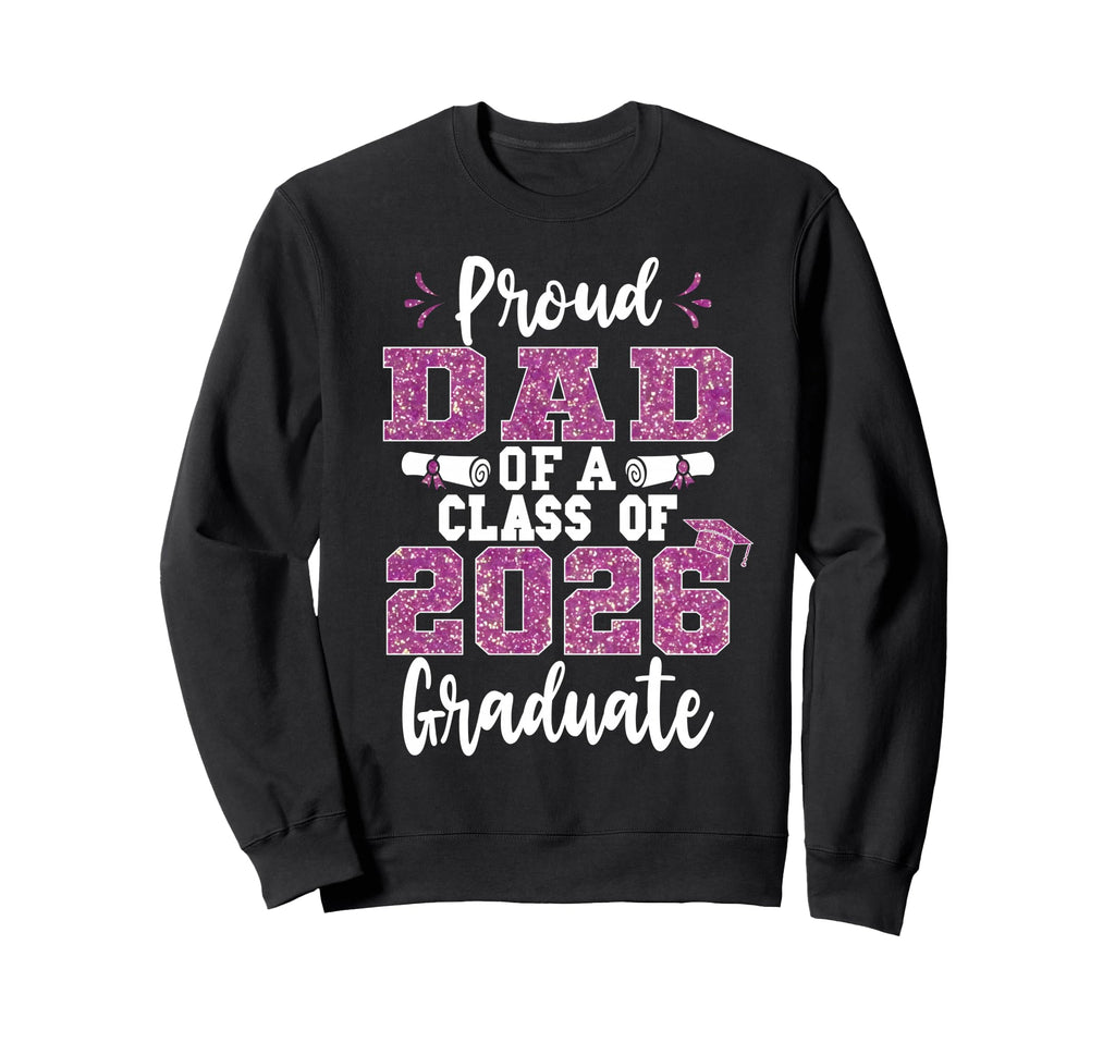 Proud Dad Class 2026 Graduate Sweatshirt - Novelty Apparel Men Women - T-Shirt, Sweatshirt, Hoodie