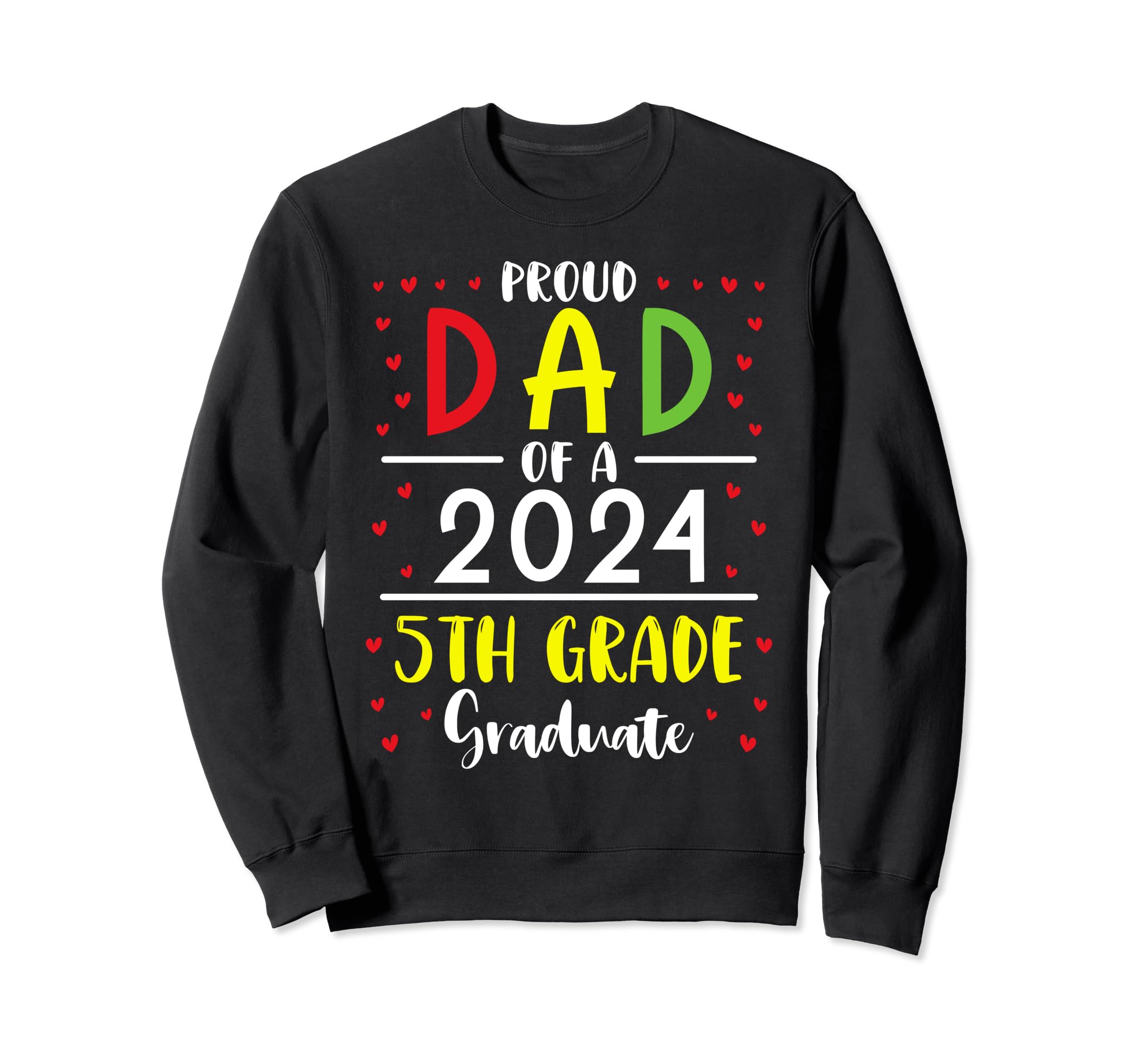 Proud Dad Class 2024 5Th Grade Sweatshirt - Custom Art Print for Adults - T-Shirt, Sweatshirt, Hoodie