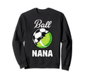 Ball Nana Football Soccer Tennis Sweatshirt - Aesthetic Graphic Unisex - T-Shirt, Sweatshirt, Hoodie