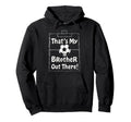 Thats My Brother Out There Soccer Sister Hoodie - Graphic Print for Adults - T-Shirt, Sweatshirt, Hoodie