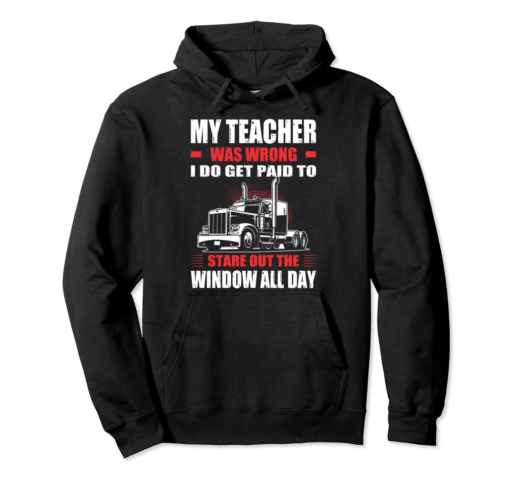 My Teacher Was Wrong I Do Get Paid To Hoodie - Streetwear Style Men Women - T-Shirt, Sweatshirt, Hoodie