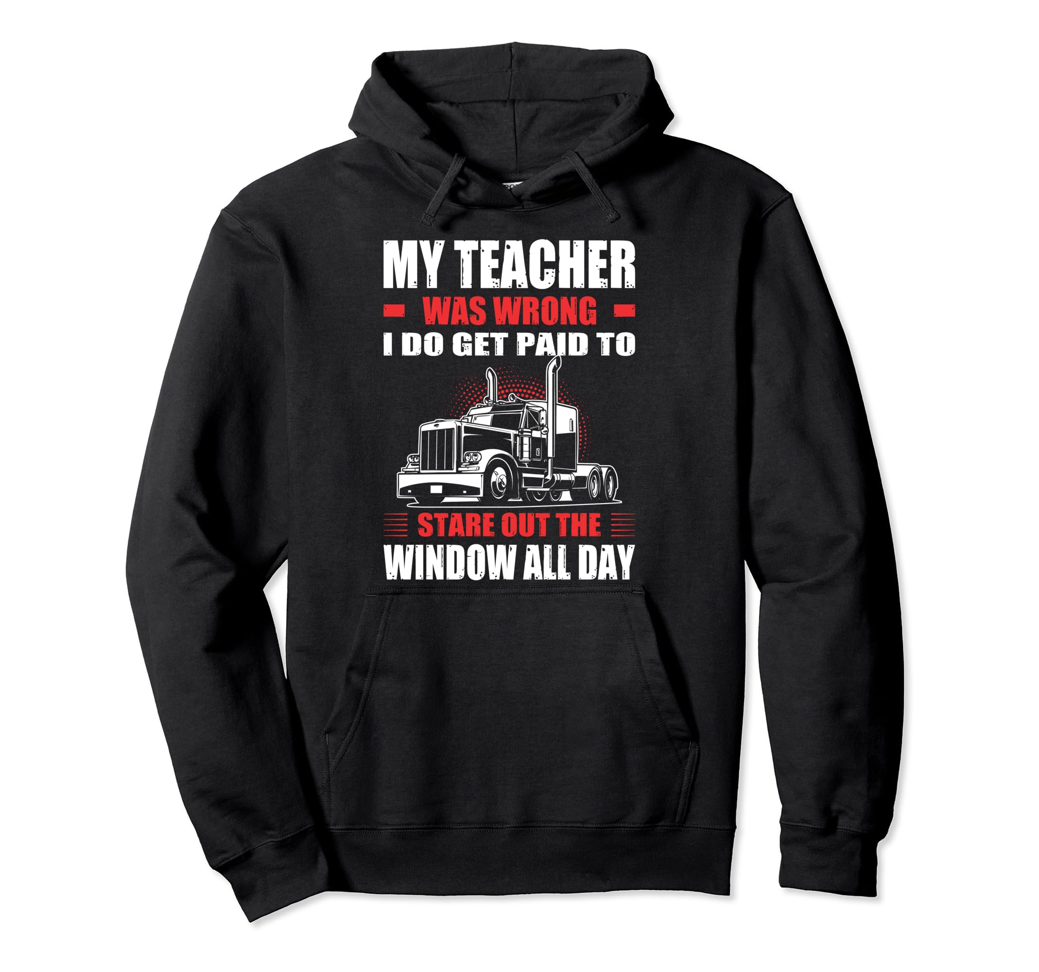 My Teacher Was Wrong I Do Get Paid To Hoodie - Streetwear Style Men Women - T-Shirt, Sweatshirt, Hoodie