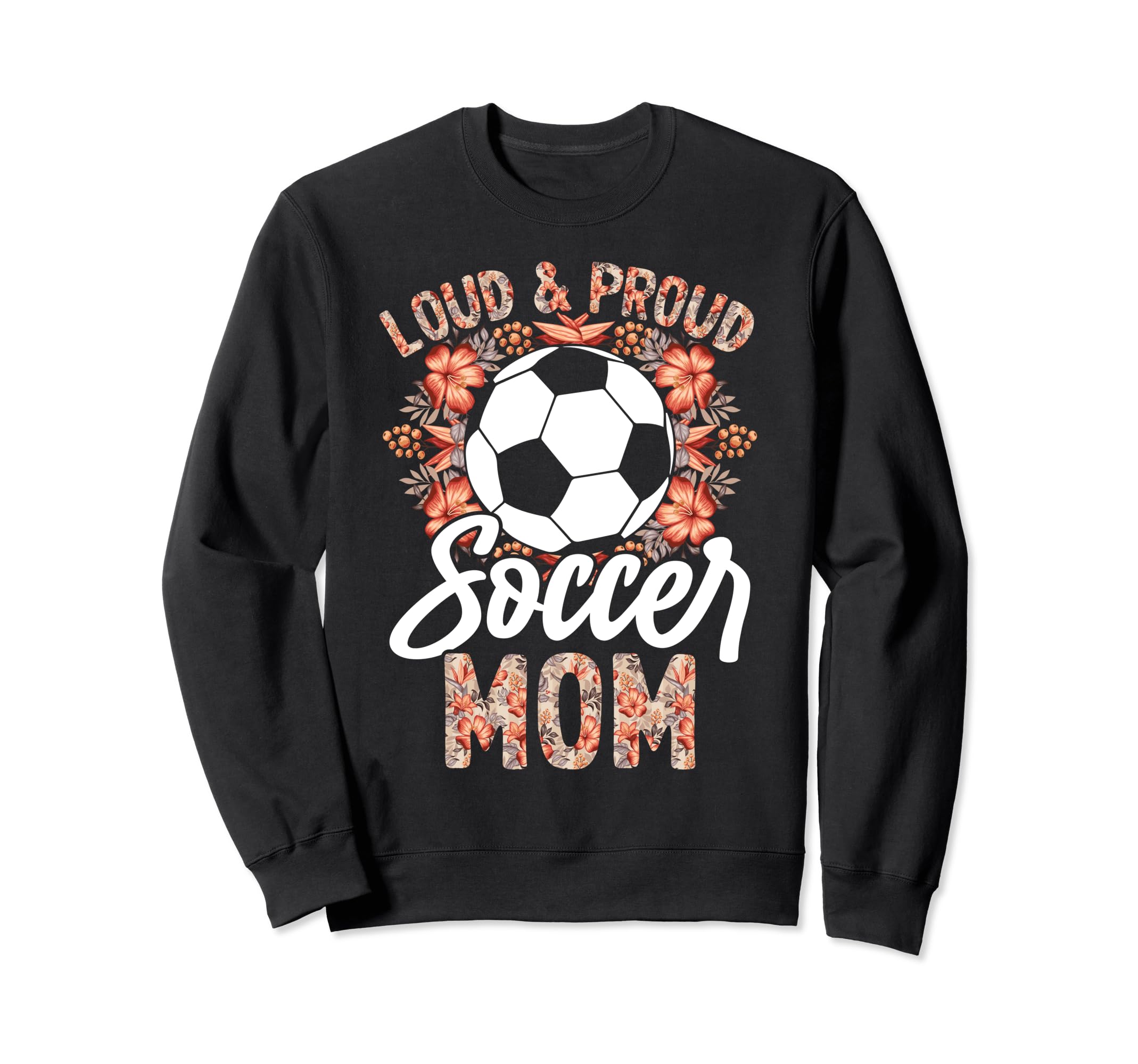 Loud And Proud Soccer Mom Floral Sweatshirt - Minimalist Print Unisex - T-Shirt, Sweatshirt, Hoodie