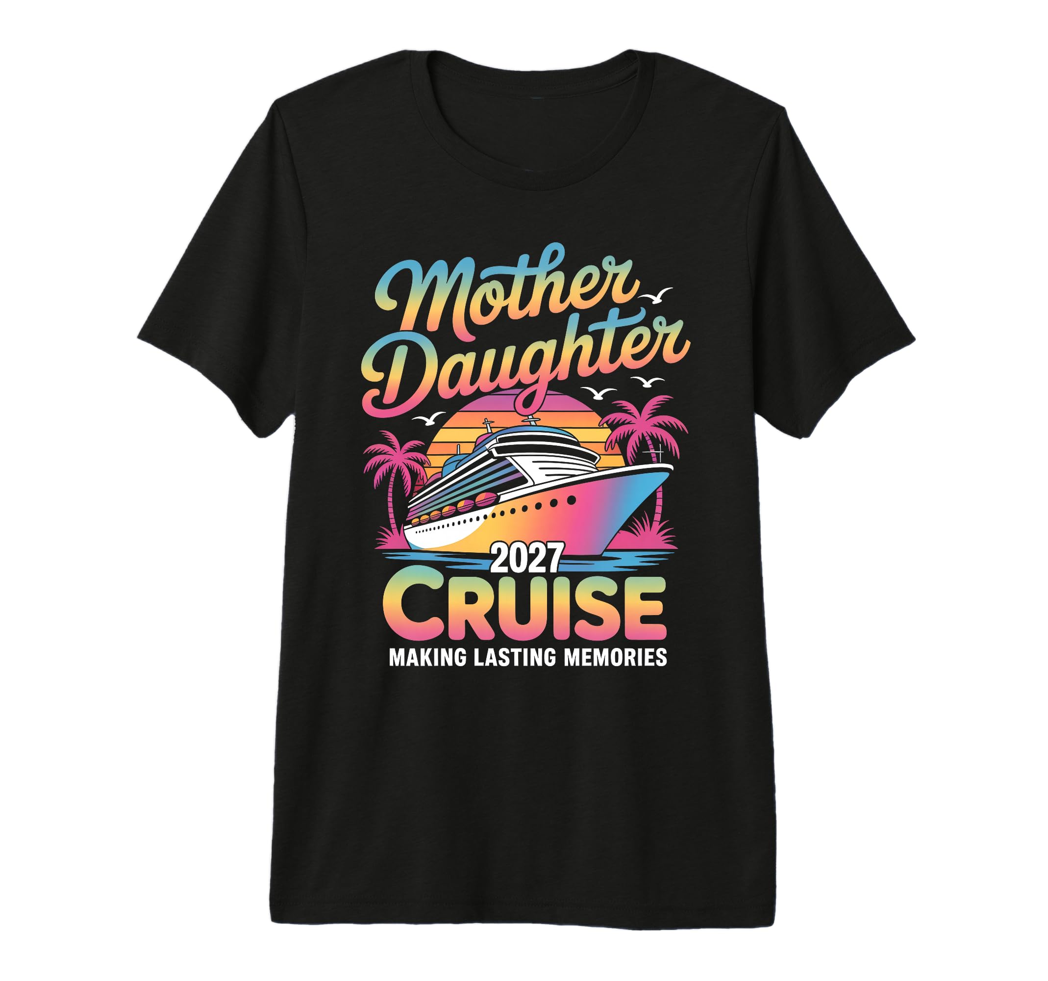 Mother Daughter Cruise 2027 Vacation T-Shirt - Fun Novelty Design Unisex - T-Shirt, Sweatshirt, Hoodie