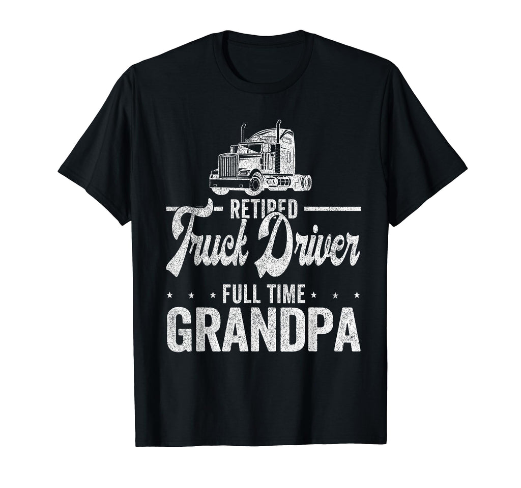 Retired Truck Driver Full Time T-Shirt - Aesthetic Graphic Men Women - T-Shirt, Sweatshirt, Hoodie