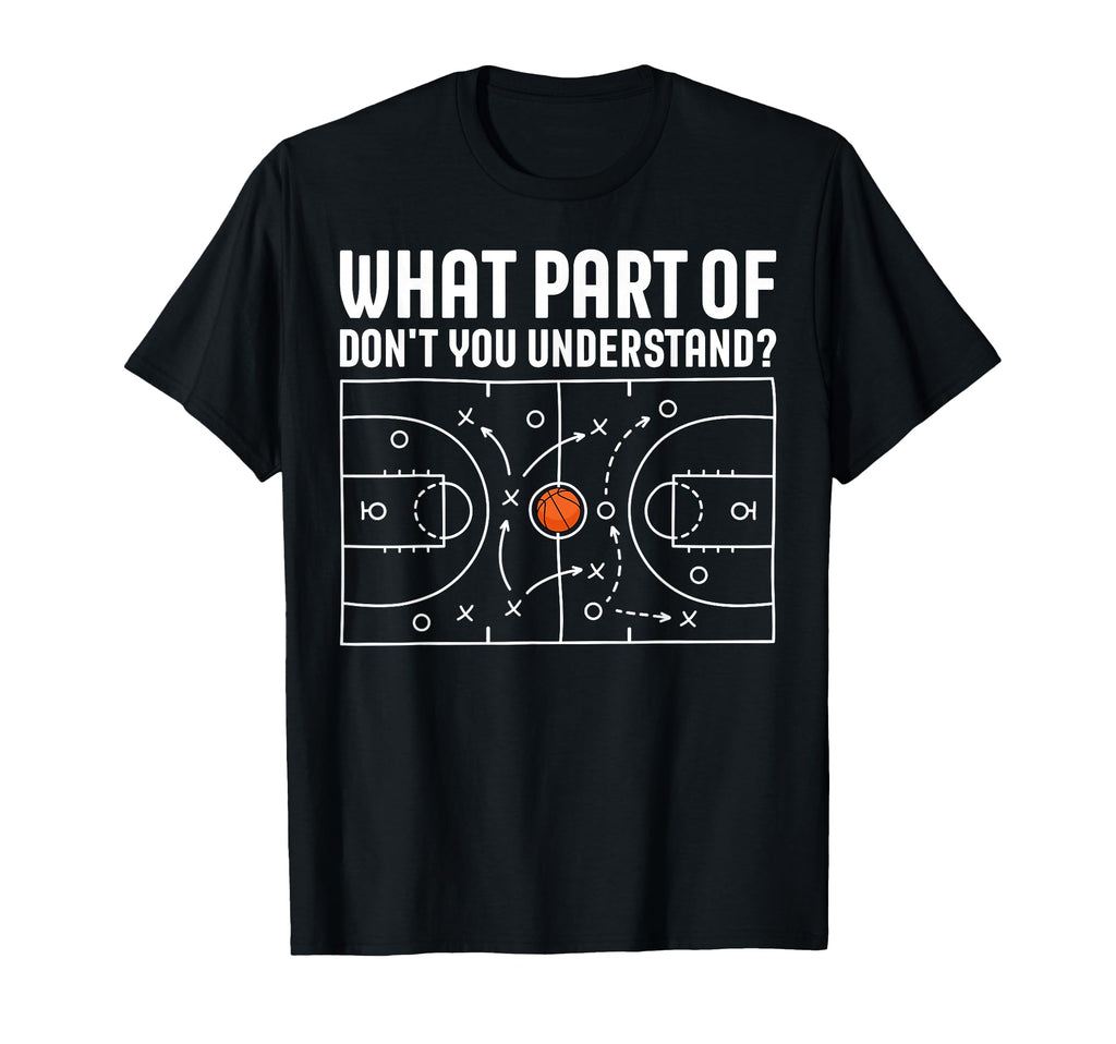 What Part Basketball Dont You T-Shirt - Novelty Apparel Men Women - T-Shirt, Sweatshirt, Hoodie