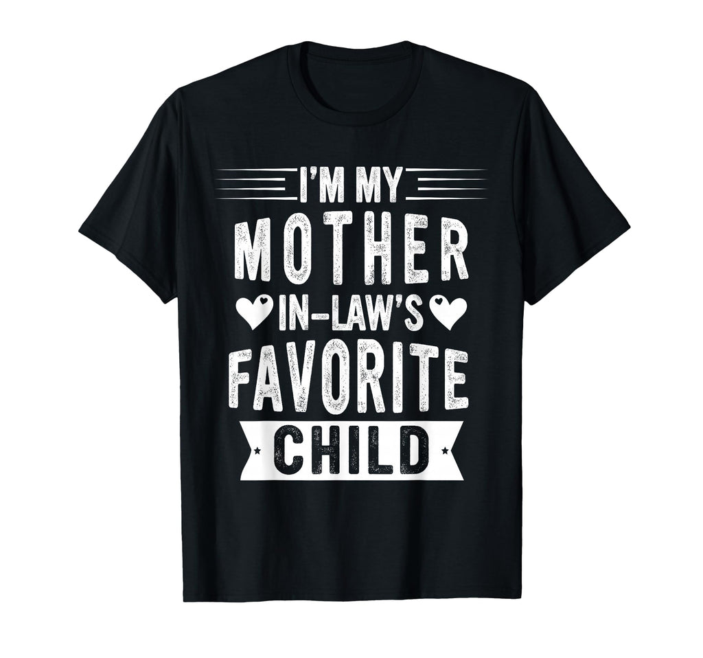 Im My Mother Laws Favorite Child Funny T-Shirt - Minimalist Print Unisex - T-Shirt, Sweatshirt, Hoodie