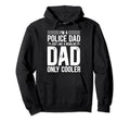 Police Dad Just Like Regular Dad Only Hoodie - Novelty Apparel Men Women - T-Shirt, Sweatshirt, Hoodie