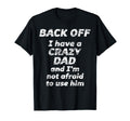 Back Off I Have Crazy Dad And Im T-Shirt - Aesthetic Graphic for Adults - T-Shirt, Sweatshirt, Hoodie
