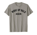 Woke Up Bold Again Bald Guy Bald Hair T-Shirt - Unique Graphic Men Women - T-Shirt, Sweatshirt, Hoodie