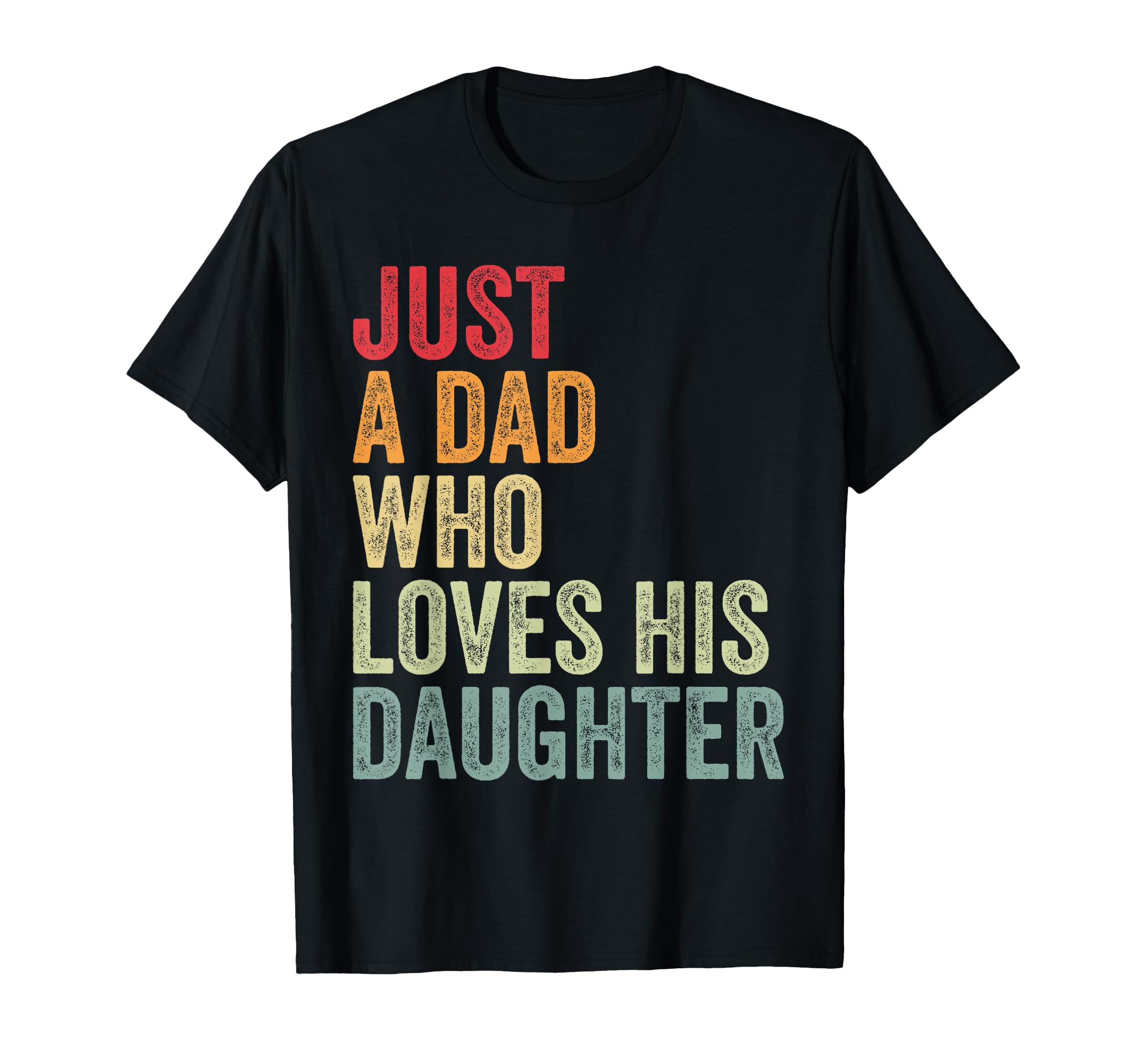 Just Dad Who Loves His Daughter Dad T-Shirt - Novelty Apparel for Adults - T-Shirt, Sweatshirt, Hoodie
