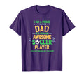 I Am Proud Dad Soccer Player Soccer T-Shirt - Novelty Apparel Men Women - T-Shirt, Sweatshirt, Hoodie