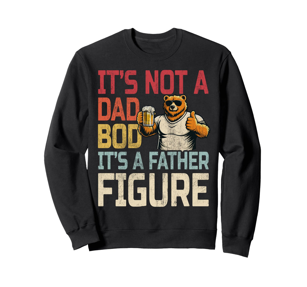 Its Not Dad Bod Its Father Sweatshirt - Aesthetic Graphic for Adults - T-Shirt, Sweatshirt, Hoodie
