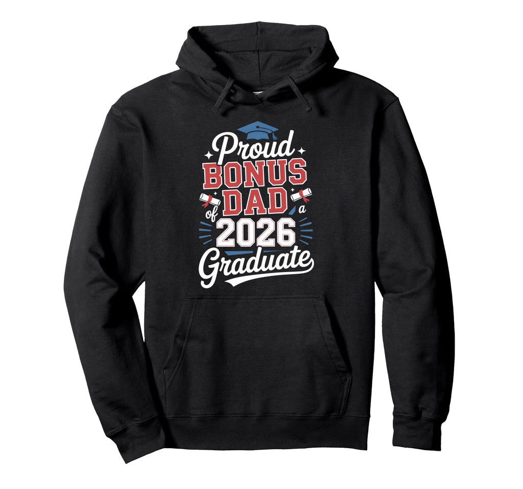 Proud Bonus Dad 2026 Graduate Hoodie - Streetwear Style Men Women - T-Shirt, Sweatshirt, Hoodie