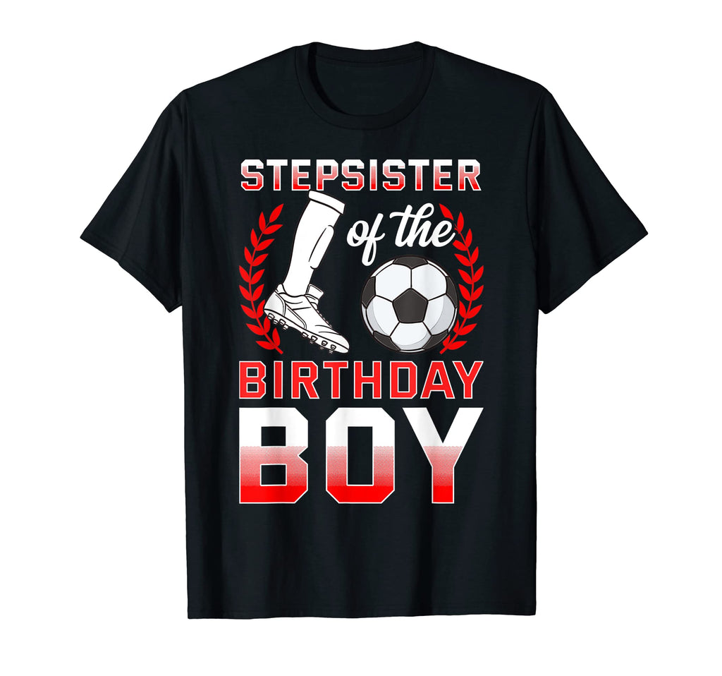 Stepsister Birthday Soccer Player Bday T-Shirt - Graphic Print for Adults - T-Shirt, Sweatshirt, Hoodie