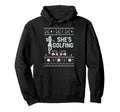 Shes Golfing Golfing Husband Golf Dad Hoodie - Custom Art Print Unisex - T-Shirt, Sweatshirt, Hoodie