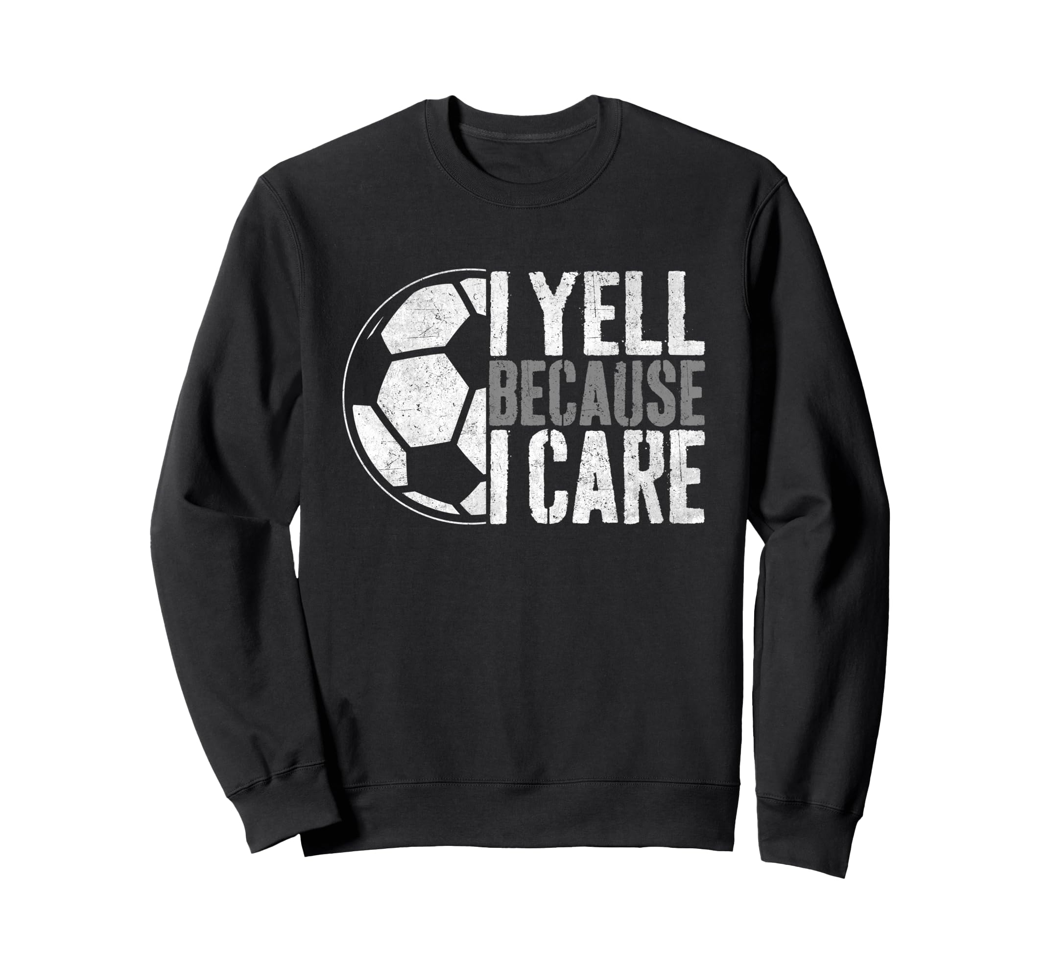 I Yell Because I Care Soccer Sweatshirt - Streetwear Style for Adults - T-Shirt, Sweatshirt, Hoodie