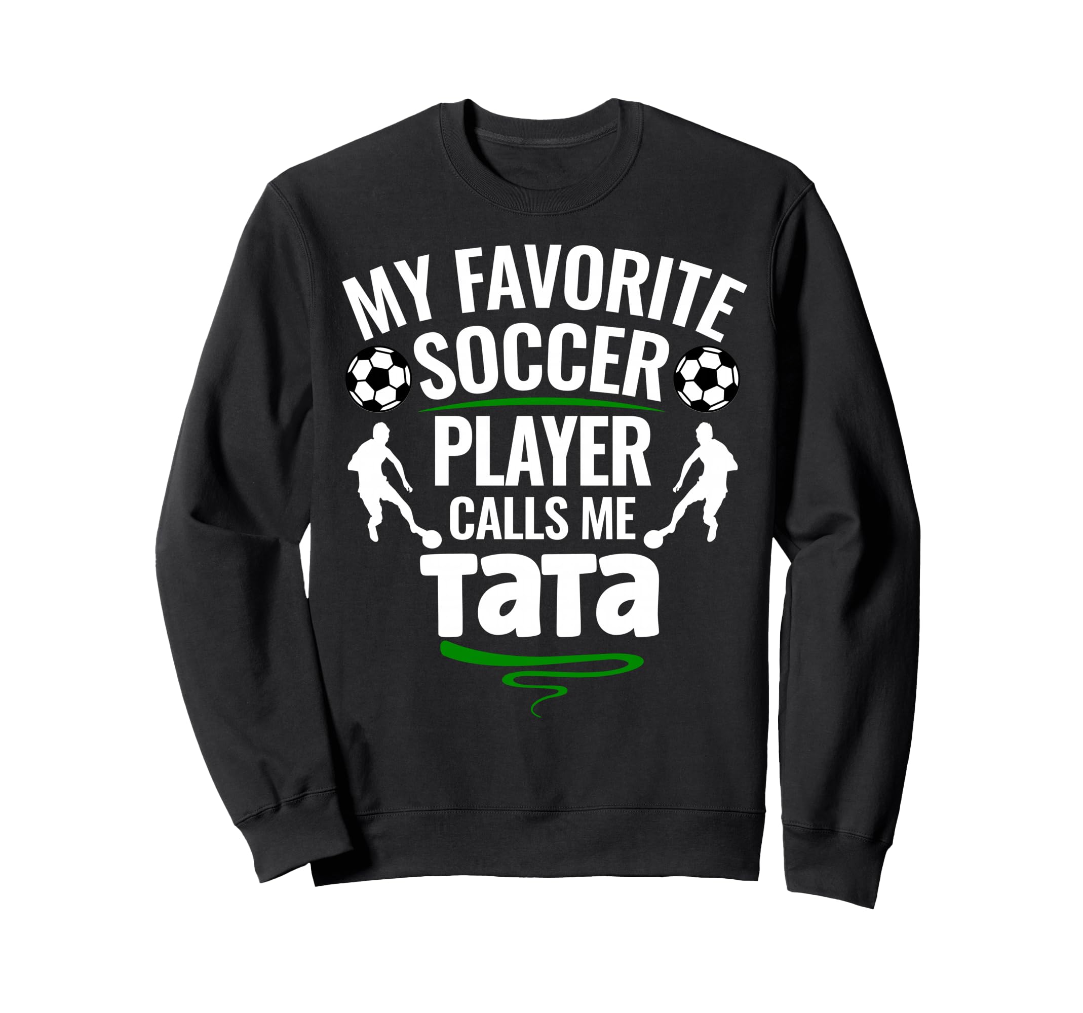 My Favorite Soccer Player Calls Me Tata Sweatshirt - Graphic Print Unisex - T-Shirt, Sweatshirt, Hoodie