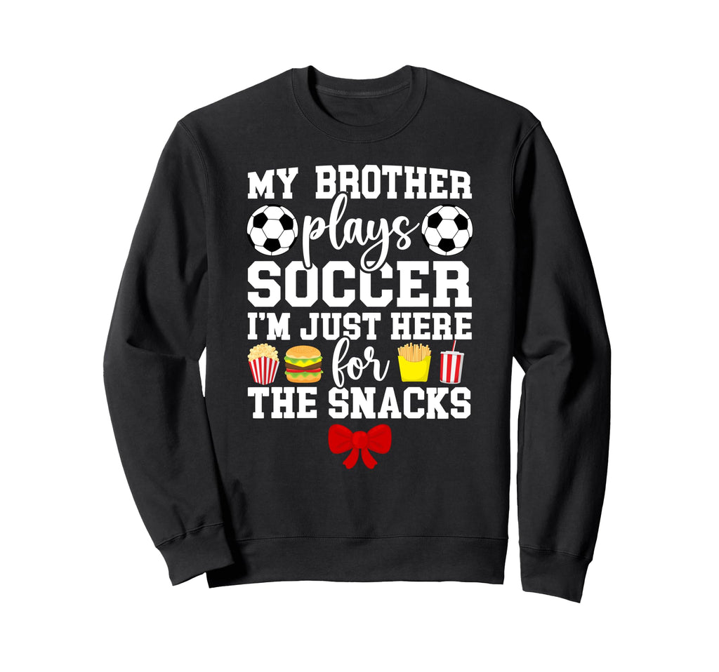 My Brother Plays Soccer Sister Soccer Sweatshirt - Streetwear Style Unisex - T-Shirt, Sweatshirt, Hoodie