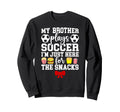 My Brother Plays Soccer Sister Soccer Sweatshirt - Streetwear Style Unisex - T-Shirt, Sweatshirt, Hoodie