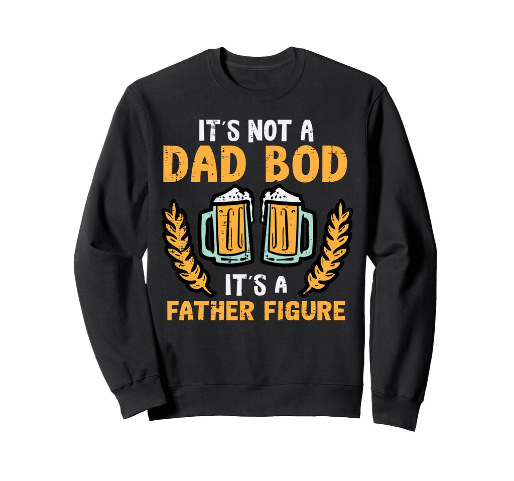 Fathers Day Its Not Dad Bod Sweatshirt - Casual Everyday Wear for Adults - T-Shirt, Sweatshirt, Hoodie