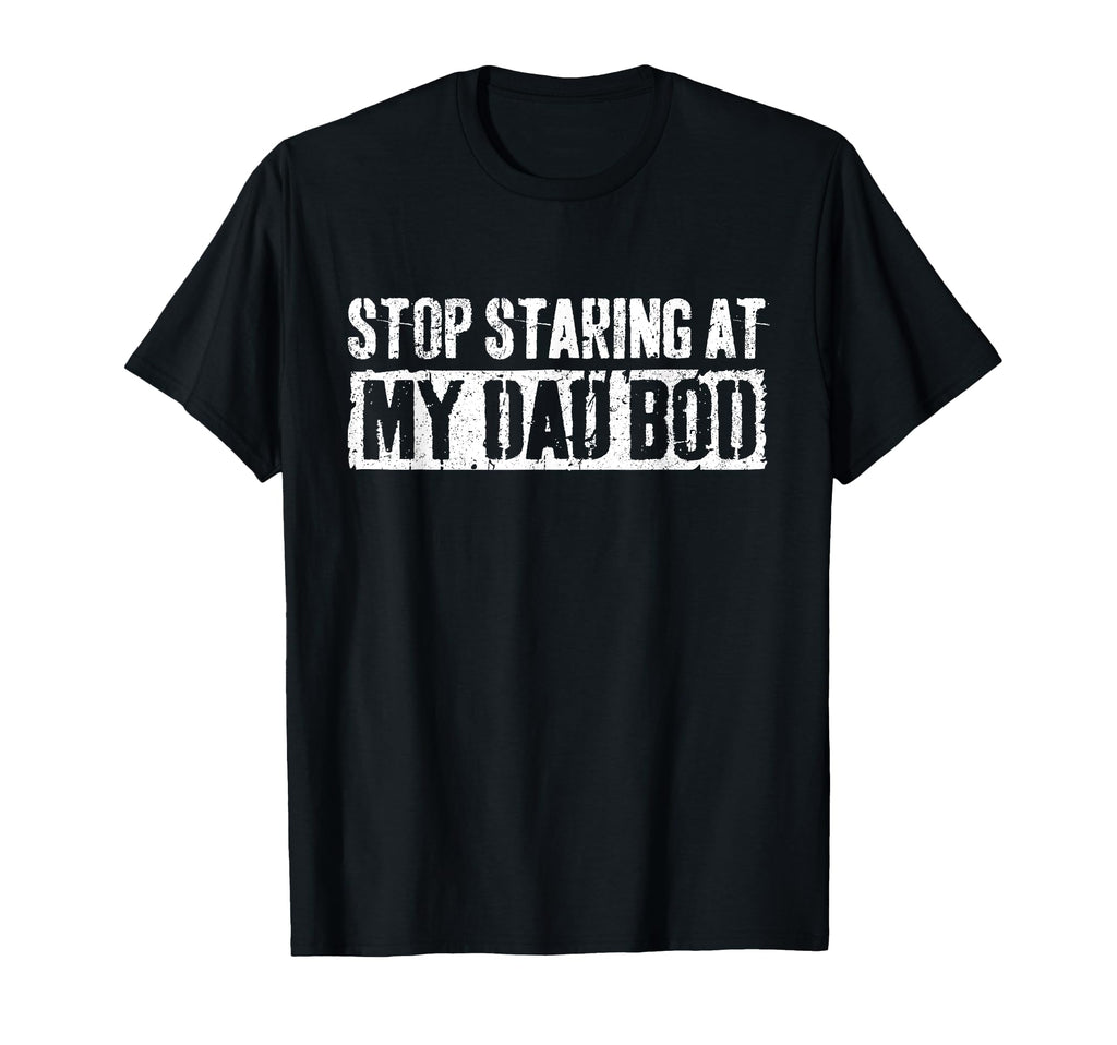 Stop Staring My Dad Bod Fathers Day T-Shirt - Custom Art Print Men Women - T-Shirt, Sweatshirt, Hoodie