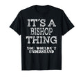 Its Bishop Thing You Wouldnt Understand T-Shirt - Unique Graphic Unisex - T-Shirt, Sweatshirt, Hoodie