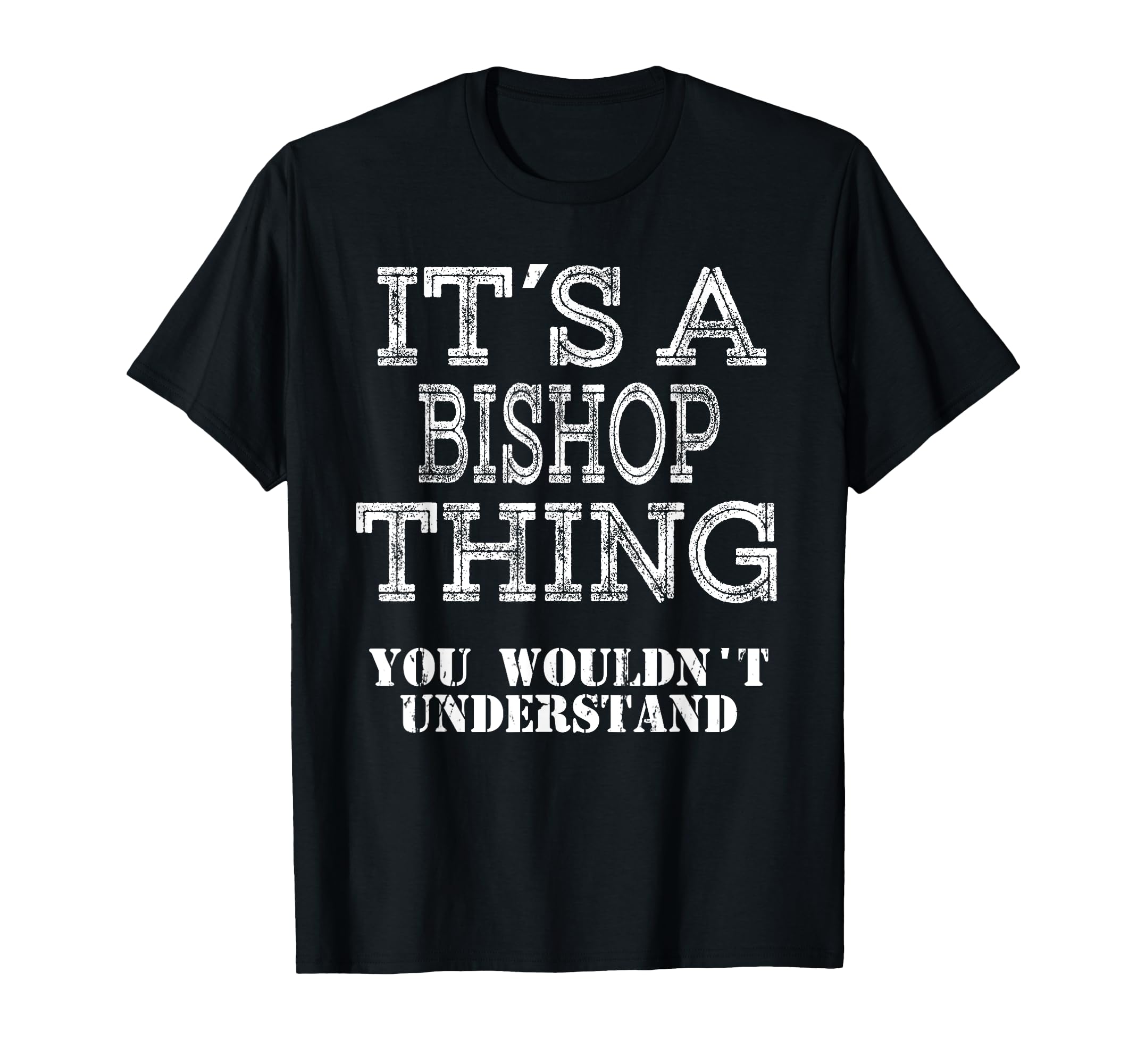 Its Bishop Thing You Wouldnt Understand T-Shirt - Unique Graphic Unisex - T-Shirt, Sweatshirt, Hoodie