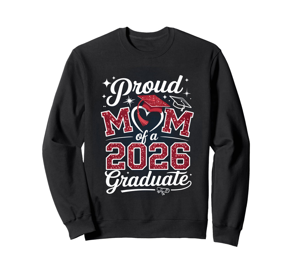 Proud Mom Class 2026 Graduate Sweatshirt - Aesthetic Graphic Men Women - T-Shirt, Sweatshirt, Hoodie