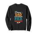 Proud Dad P H D Graduate Funny Sweatshirt - Aesthetic Graphic Unisex - T-Shirt, Sweatshirt, Hoodie