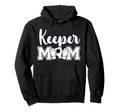 Soccer Keeper Mom Soccer Goalie Mother Hoodie - Novelty Apparel Men Women - T-Shirt, Sweatshirt, Hoodie
