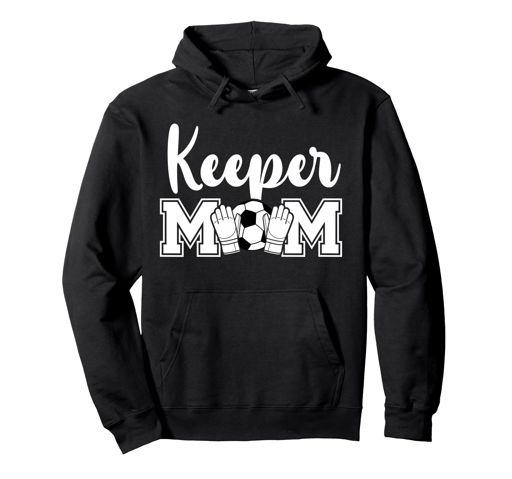 Soccer Keeper Mom Soccer Goalie Mother Hoodie - Novelty Apparel Men Women - T-Shirt, Sweatshirt, Hoodie