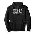 Make It Double Twin Dad Pregnancy Reveal Hoodie - Aesthetic Graphic Unisex - T-Shirt, Sweatshirt, Hoodie