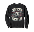 Soccer Sister Football Lover Gifts Sweatshirt - Trendy Graphic Men Women - T-Shirt, Sweatshirt, Hoodie