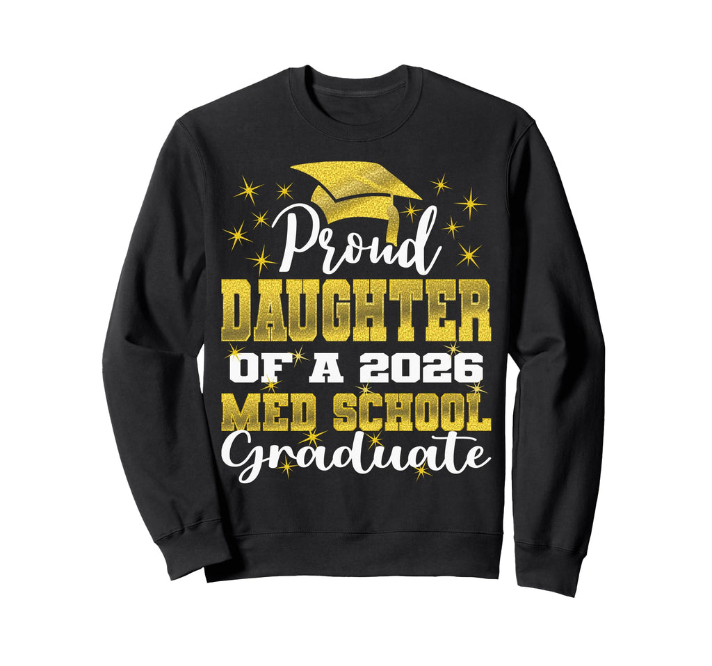 Proud Daughter 2026 Class Med School Sweatshirt - Trendy Graphic Men Women - T-Shirt, Sweatshirt, Hoodie