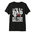Mens Im Dad Busy Raising Ballers T-Shirt - Fun Novelty Design for Adults - T-Shirt, Sweatshirt, Hoodie
