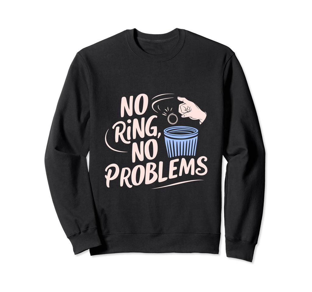 No Ring Divorce Party Single Divorced Sweatshirt - Unique Graphic Unisex - T-Shirt, Sweatshirt, Hoodie