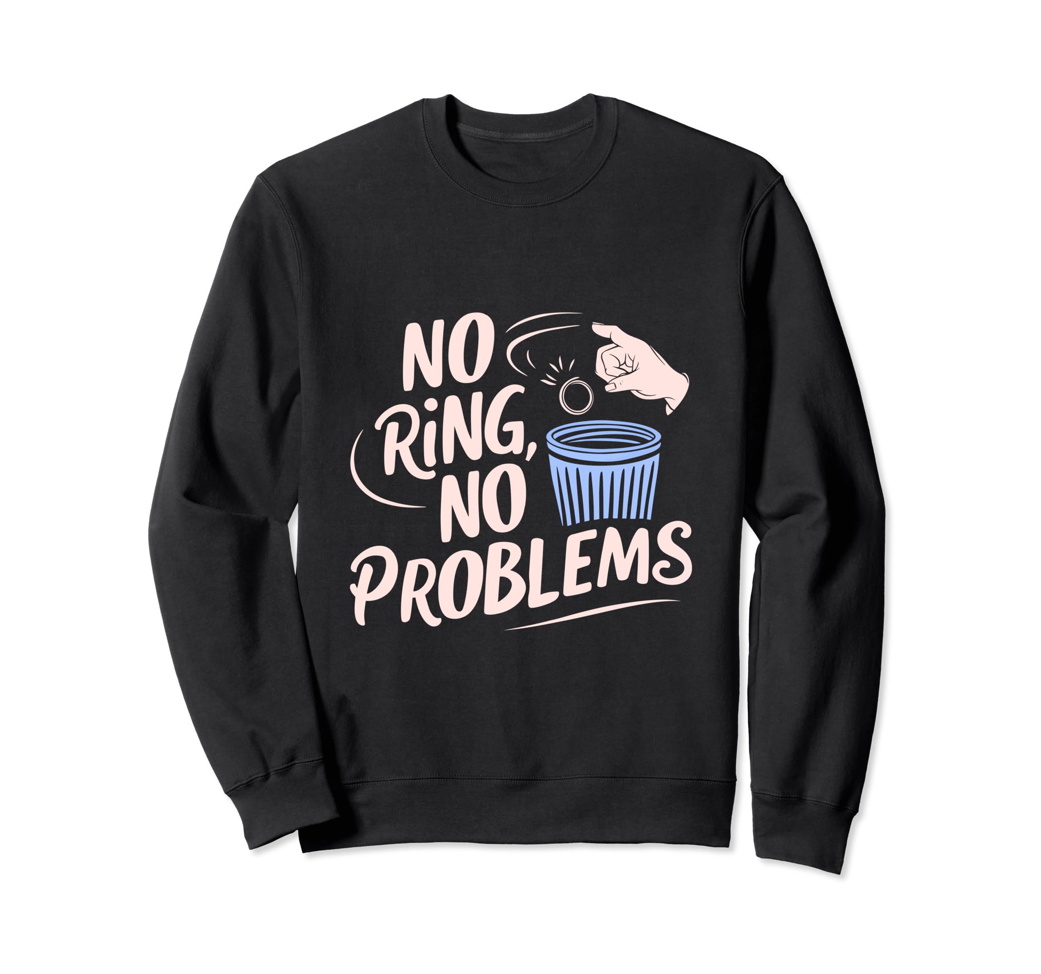No Ring Divorce Party Single Divorced Sweatshirt - Unique Graphic Unisex - T-Shirt, Sweatshirt, Hoodie