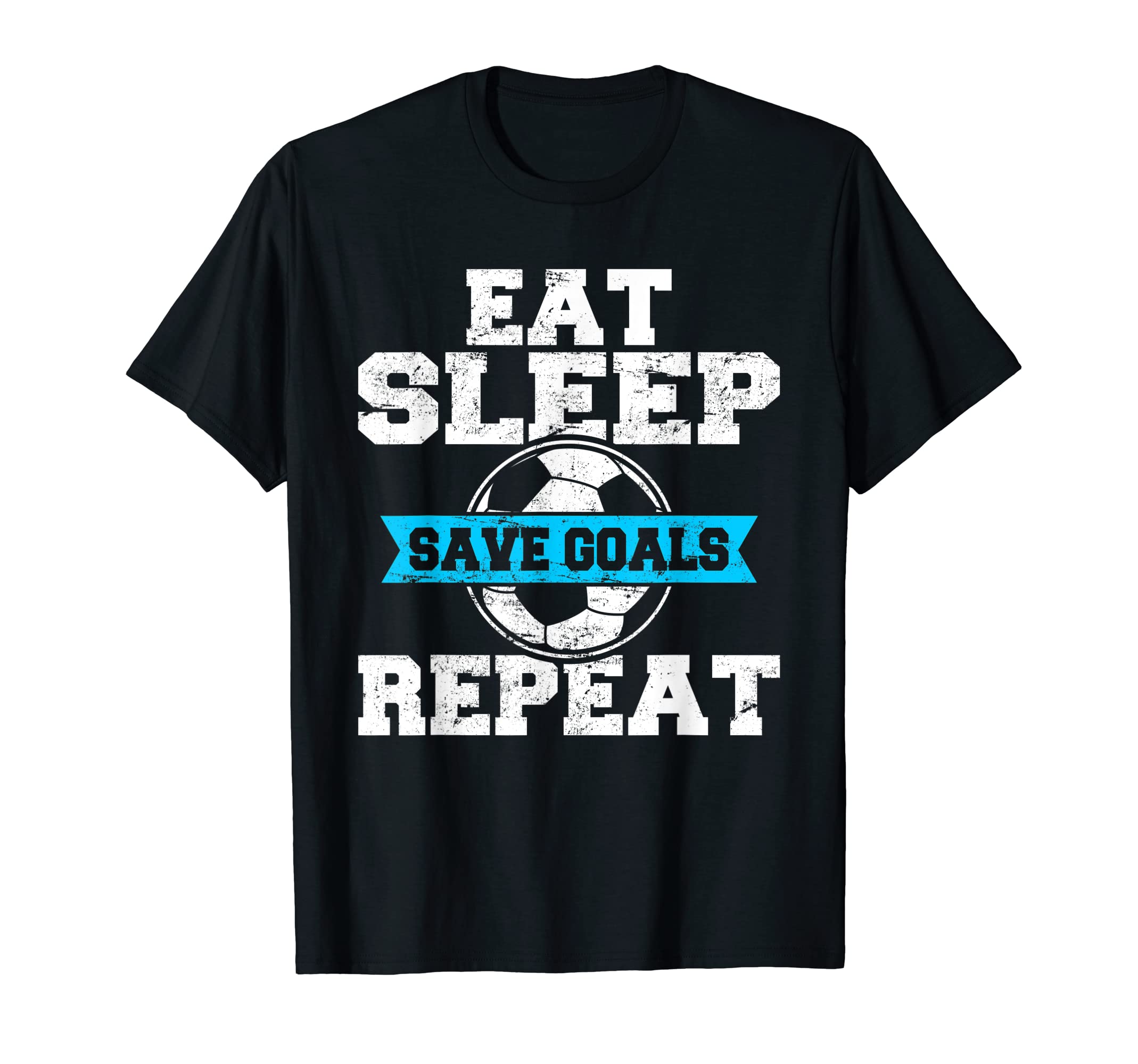Eat Sleep Save Goals Repeat Soccer T-Shirt - Custom Art Print Unisex - T-Shirt, Sweatshirt, Hoodie