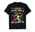 I Know I Play Like Try To Keep Up T-Shirt - Casual Everyday Wear Unisex - T-Shirt, Sweatshirt, Hoodie