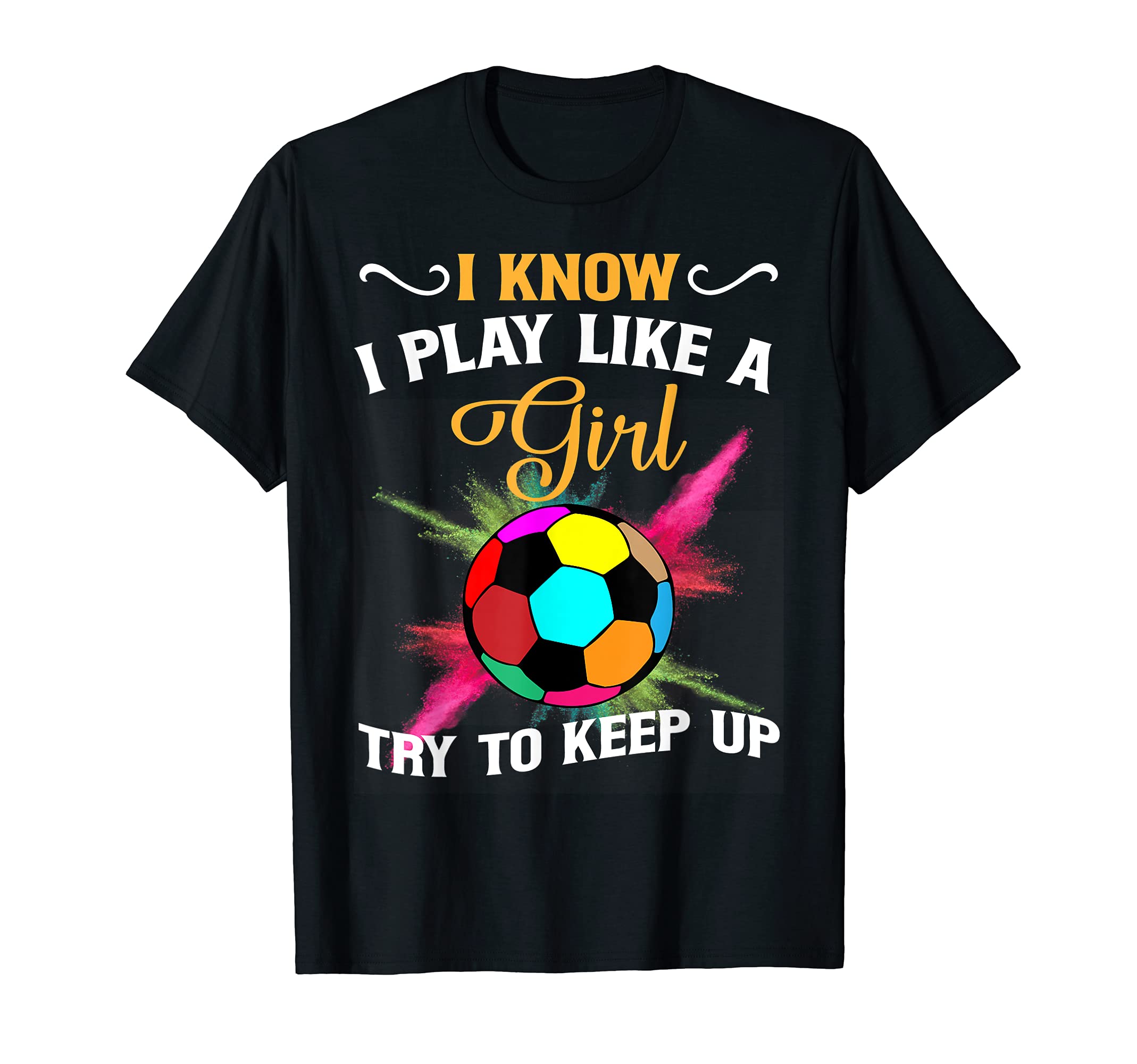 I Know I Play Like Try To Keep Up T-Shirt - Casual Everyday Wear Unisex - T-Shirt, Sweatshirt, Hoodie