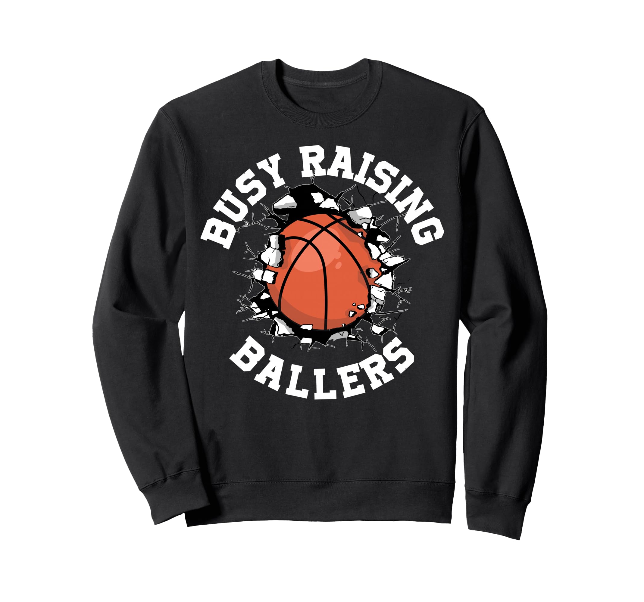 Busy Raising Ballers Basketball Sweatshirt - Streetwear Style Unisex - T-Shirt, Sweatshirt, Hoodie