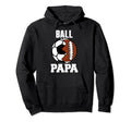 Ball Papa Funny Soccer Football Papa Hoodie - Fun Novelty Design Men Women - T-Shirt, Sweatshirt, Hoodie